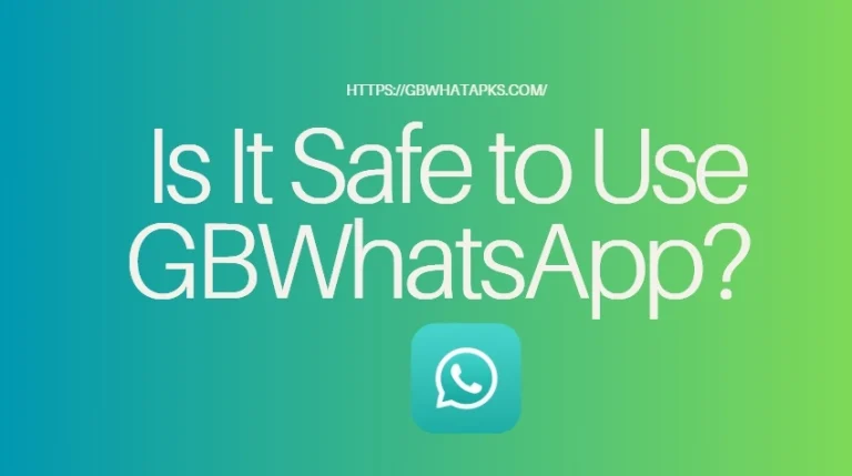 Is It Safe to Use GBWhatsApp? Everything You Need to Know