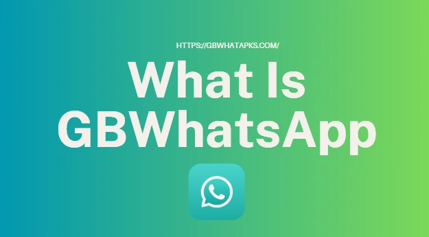 What Is GBWhatsApp and How to Use It？