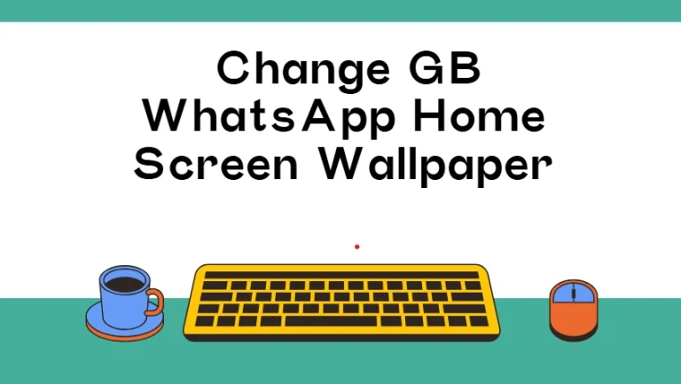 Change GB WhatsApp Home Screen
