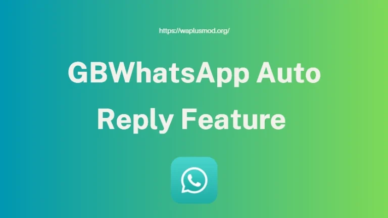 GBWhatsApp Auto Reply Feature Explained – Save Time, Stay Connected